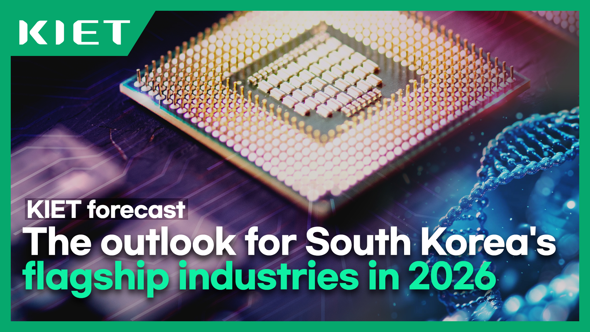 영상보고서_[KIET forecast] The outlook for South Korea‘s flagship industries in 2026